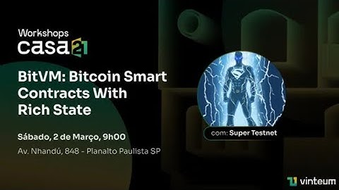 Workshops Casa21 - BitVM: Bitcoin Smart Contracts With Rich State