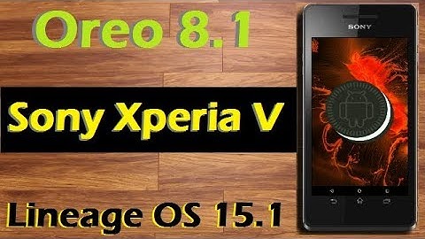 How To Update Android Oreo 8.1 in Sony Xperia V (Lineage OS 15.1) Install and Review