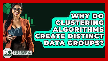 Why Do Clustering Algorithms Create Distinct Data Groups? - The Friendly Statistician