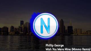 Phillip George - Wish You Were Mine (Mimmo Remix)