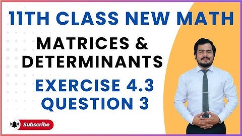 11th class math new book 2025|| chapter 4|| exercise 4.3|| question 3|| Matrices and Determinants