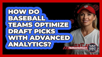 How Do Baseball Teams Optimize Draft Picks With Advanced Analytics? - The Baseball Xpert