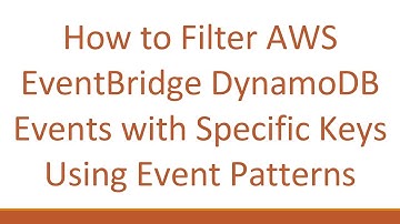 How to Filter AWS EventBridge DynamoDB Events with Specific Keys Using Event Patterns