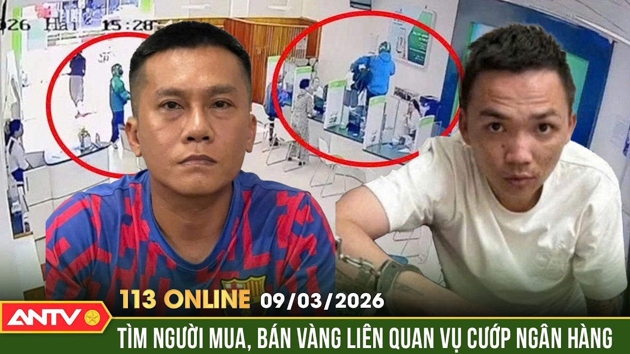 Bản tin 113 online ngày 9/3: Thông báo mới nhất từ Bộ Công an về vụ cướp ngân hàng ở Gia Lai | ANTV