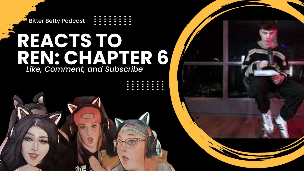 Bitter Betty Podcast - Reacts to @RenMakesMusic Chapter 6
