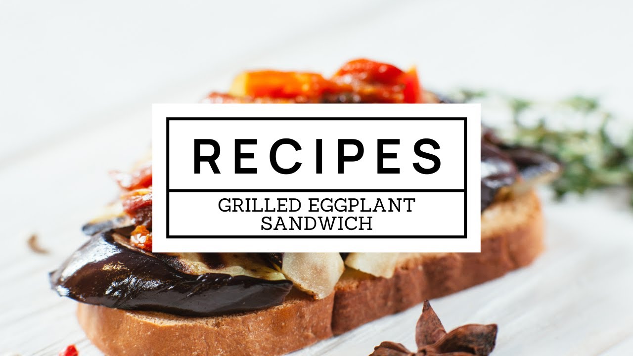 PlantBased Recipe Grilled Eggplant Sandwich YouTube