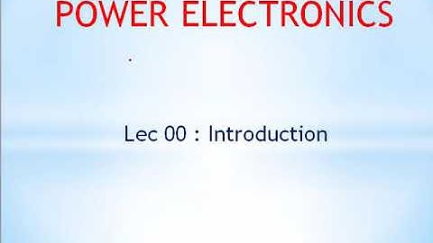 PE Lec 00: Introduction of Power Electronics