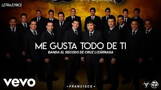 (LETRA) Me Gusta Todo De Ti - Banda El Recodo De Cruz Lizárraga [Official Lyric Video]