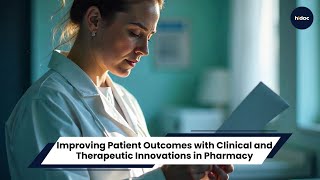 Improving Patient Outcomes with Clinical and Therapeutic Innovations in Pharmacy