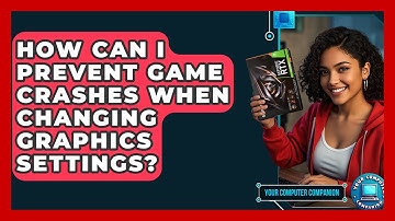 How Can I Prevent Game Crashes When Changing Graphics Settings? - Your Computer Companion