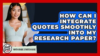 How Can I Integrate Quotes Smoothly Into My Research Paper? - Ninth Grade Starter Guide