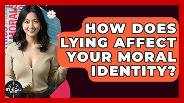 How Does Lying Affect Your Moral Identity? - The Ethical Compass