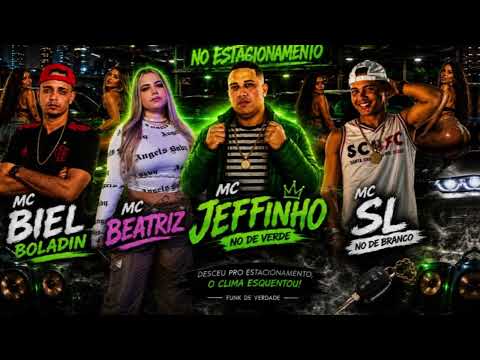 NO ESTACIONAMENTO - MC JEFFINHO, MC SL, MC BEATRIZ, MC BIEL BOLADIN