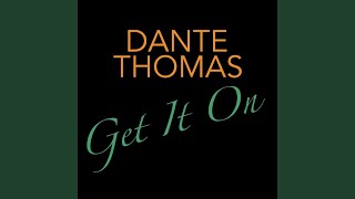 Video thumbnail of "Dante Thomas - Get It On"