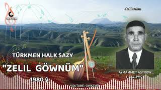 Aýmämmet Aşyrow Zelil Göwnüm Türkmen Halk Sazy Arhiwden