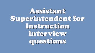 Assistant Superintendent for Instruction interview questions