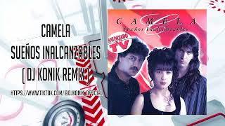 Camela - Sueños Inalcanzables ( Dj Konik Remix )