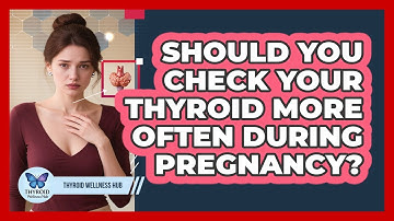 Should You Check Your Thyroid More Often During Pregnancy? - Thyroid Wellness Hub