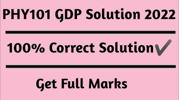 PHY101 GDB 1 Solution 2022/phy101 GDP solution 2022/ Alpha Academy