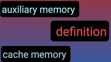 Auxiliary memory and cache memory difiniton