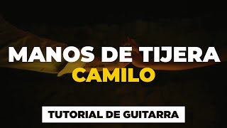 Cómo tocar MANOS DE TIJERA de Camilo | tutorial guitarra + acordes