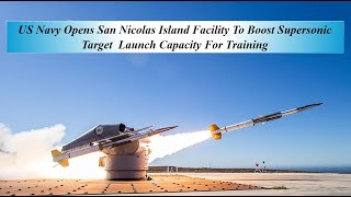 US Navy Opens San Nicolas Island Facility To Boost Supersonic Target  Launch Capacity For Training