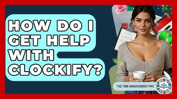 How Do I Get Help With Clockify? - The Time Management Pro