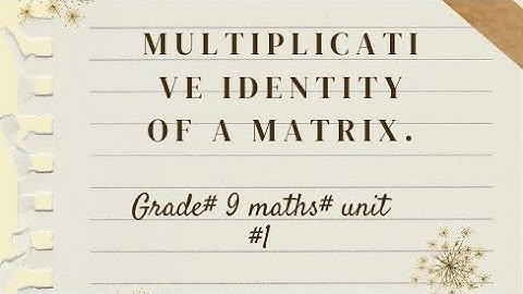 Multiplicative identity of a matrix ll Grad 9 ll unit 1 maths