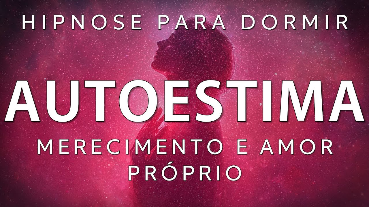 MEDITAÇÃO GUIADA para DORMIR – AUTOESTIMA, MERECIMENTO e AMOR PRÓRIO (Hipnose para dormir)