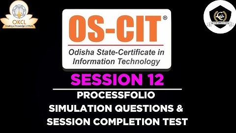 OS-CIT, SESSION 12 || PROCESSFOLIO, SIMULATION QUESTIONS & SESSION COMPLETION TEST || OKCL || MKCL