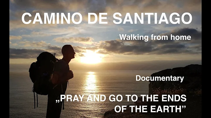 Pray and Go to the Ends of the Earth. Camino de Sa...