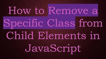 How to Remove a Specific Class from Child Elements in JavaScript