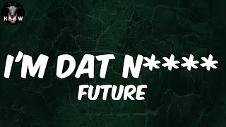 Future, I'M DAT N**** (Lyric Video) | I'm that nigga