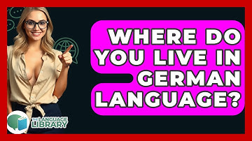 Where Do You Live In German Language? - The Language Library