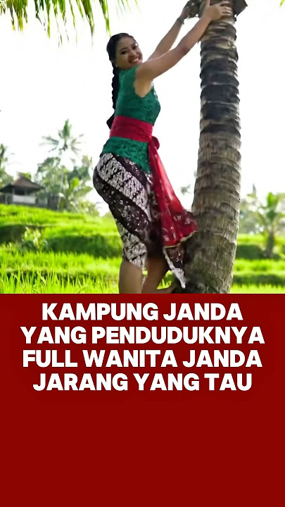 KAMPUNG JANDA YANG PENDUDUK NYA SEMUA NYA WANITA JANDA | LUCU