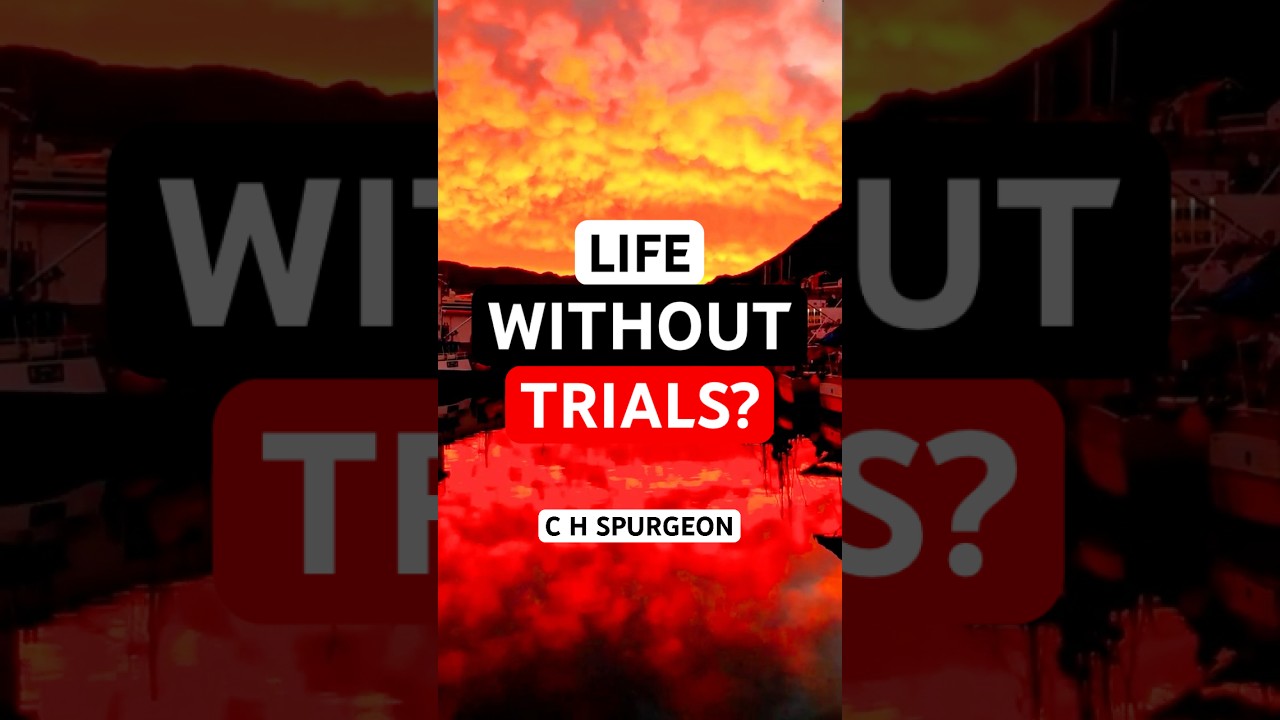 Life Without Trials? - Charles Spurgeon