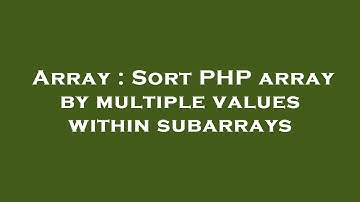 Array : Sort PHP array by multiple values within subarrays