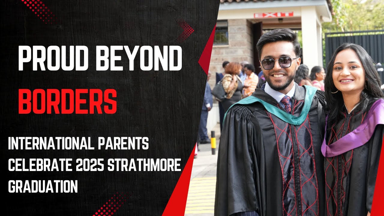 Proud Beyond Borders - International Parents Celebrate 2025 Strathmore Graduation.