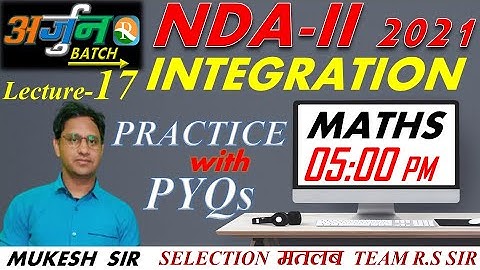 NDA Maths Lecture -17 | Integration Practice With PYQs | Defence Exams | Mukesh Sir