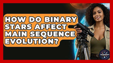 How Do Binary Stars Affect Main Sequence Evolution? - Astronomy Made Simple