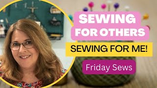 Sewing for Me and for Others - Friday Sews September 23, 2022 Christine Sews a Lot!