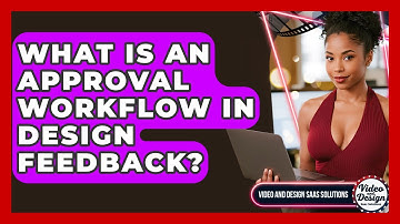 What Is An Approval Workflow In Design Feedback? - Video And Design Saas Solutions