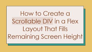 How to Create a Scrollable DIV in a Flex Layout That Fills Remaining Screen Height