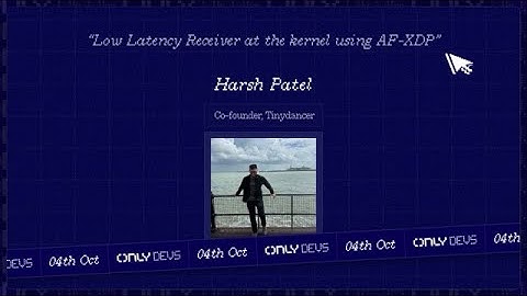 Onlydevs Conf 2025: Low Latency Reciever at the kernel using AF-XDP (Harsh Patel, Tinydancer)