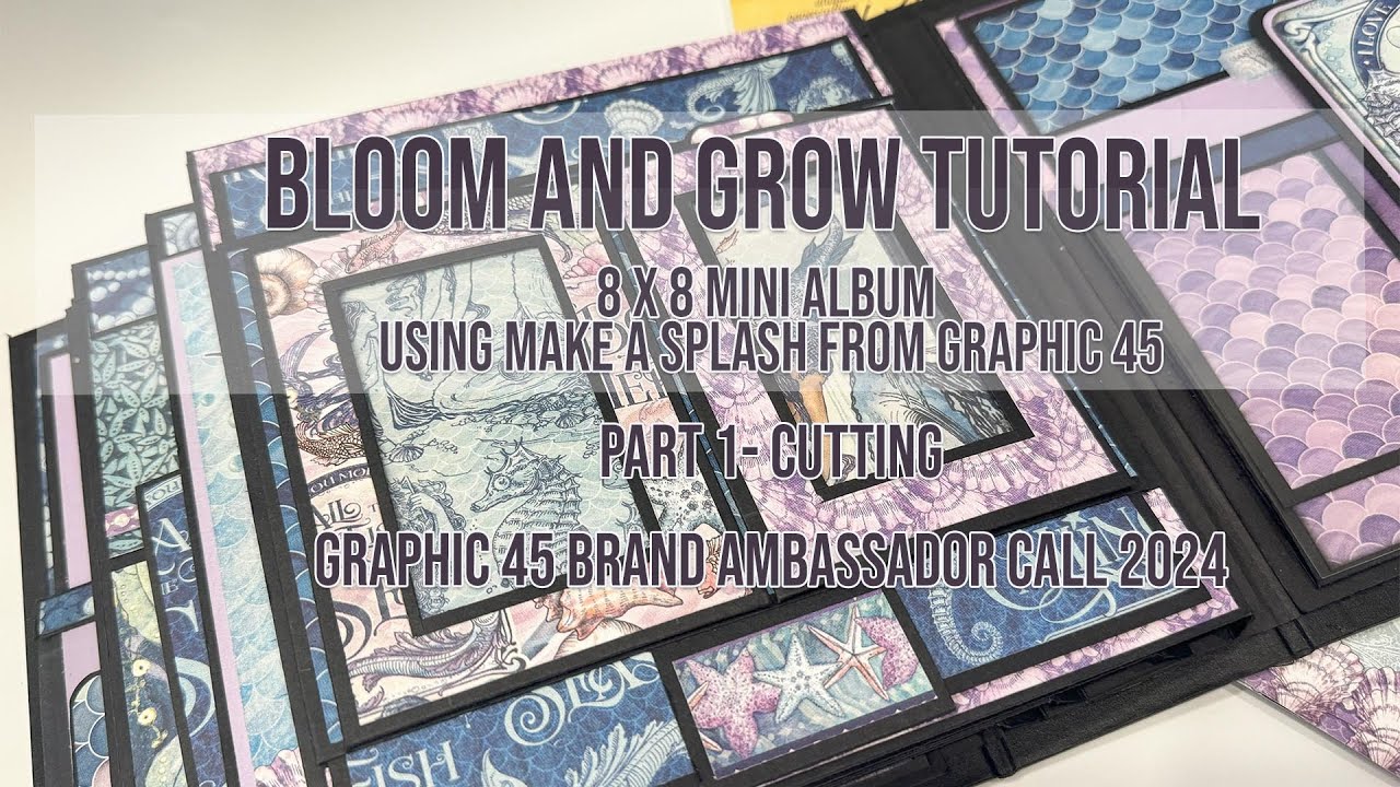 PART 1 CUTING. BLOOM AND GROW TUTORIAL - 8X8 MINI ALBUM . #G45BACALL24 ...