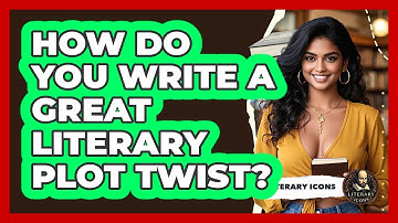 How Do You Write A Great Literary Plot Twist? - Literary Icons