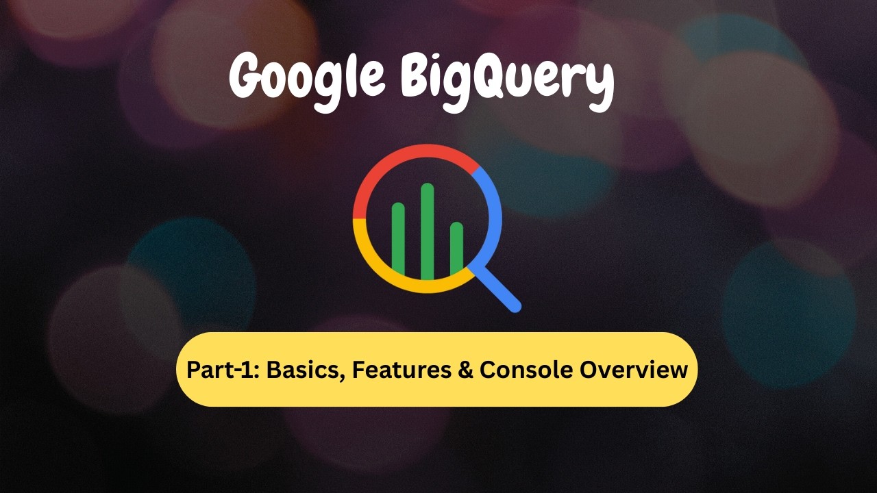 GCP BigQuery Tutorial Part 1 | Basics, Features & Console Walkthrough ...