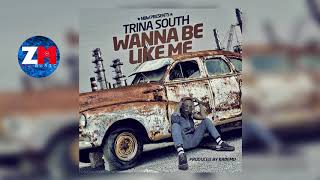 Trina South - WANNA BE LIKE ME (Audio) | ZedMusic | Zambian Music 2018