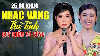 25 Ca Khúc Nhạc Vàng Trữ Tình QUÝ HIẾM VÔ CÙNG - Nhạc Bolero Xưa Chọn Lọc Nghe Nhiều Năm Vẫn Hay