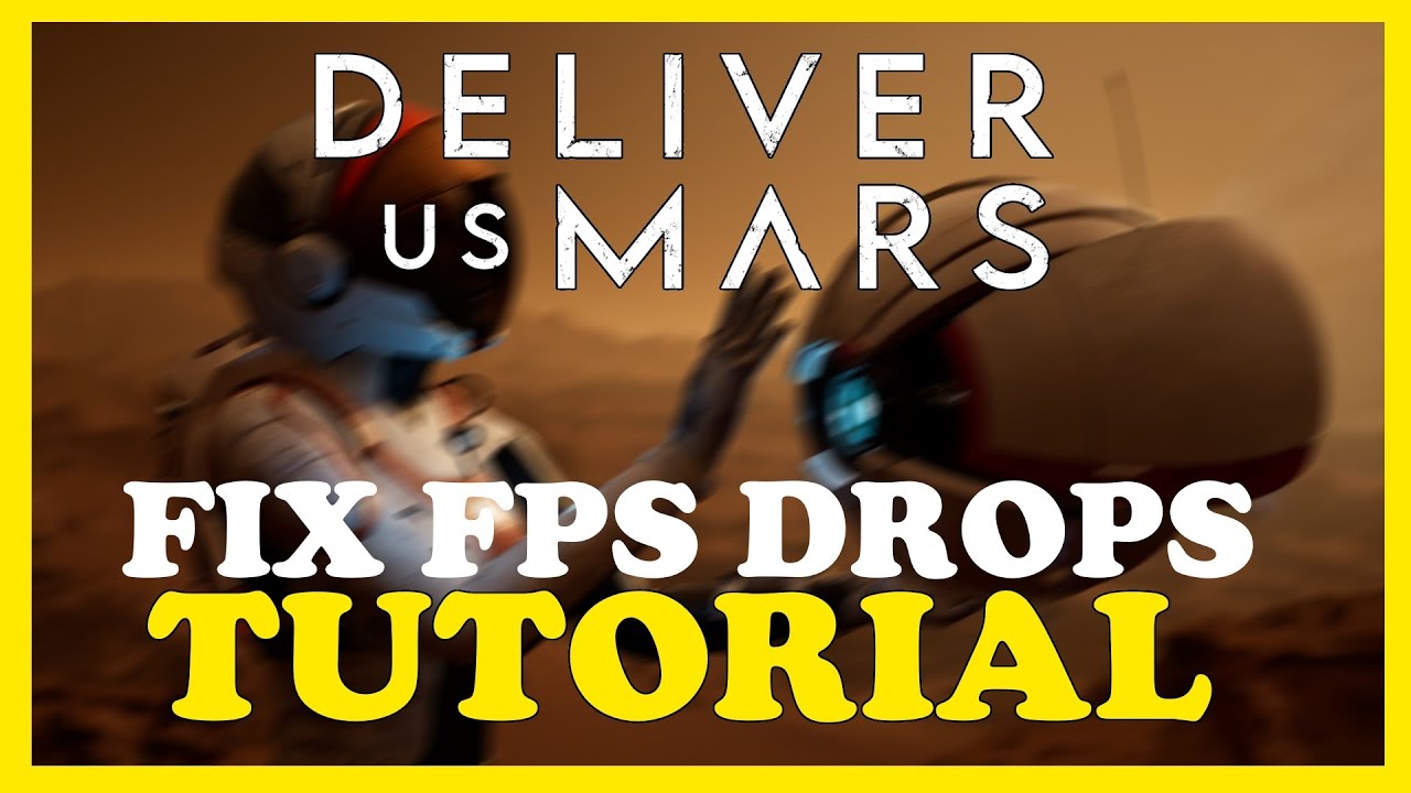 Deliver Us Mars – How to Fix Fps Drops & Stuttering – Complete Tutorial ...